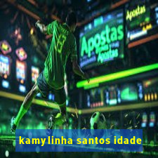 kamylinha santos idade